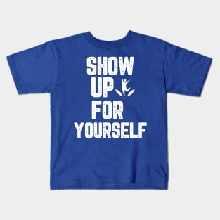 Show up for yourself Kids T-Shirt